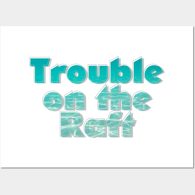 Trouble on the Raft Wall Art by afternoontees